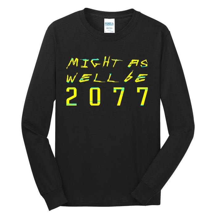 Might As Well Be 2077  Gamer meme  Retro Cyberpunks  Tall Long Sleeve T-Shirt