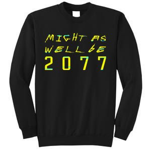 Might As Well Be 2077  Gamer meme  Retro Cyberpunks  Tall Sweatshirt