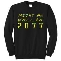 Might As Well Be 2077  Gamer meme  Retro Cyberpunks  Tall Sweatshirt