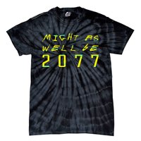 Might As Well Be 2077  Gamer meme  Retro Cyberpunks  Tie-Dye T-Shirt