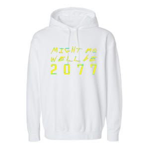 Might As Well Be 2077  Gamer meme  Retro Cyberpunks  Garment-Dyed Fleece Hoodie