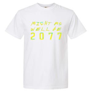 Might As Well Be 2077  Gamer meme  Retro Cyberpunks  Garment-Dyed Heavyweight T-Shirt