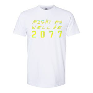 Might As Well Be 2077  Gamer meme  Retro Cyberpunks  Softstyle CVC T-Shirt