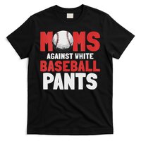 Moms Against White Baseball Pants Funny Saying T-Shirt