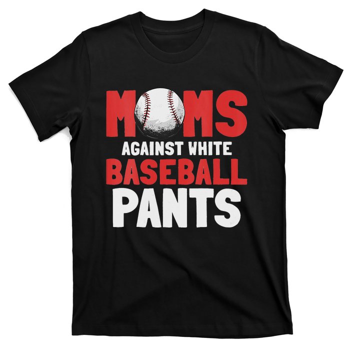 Moms Against White Baseball Pants Funny Saying T-Shirt