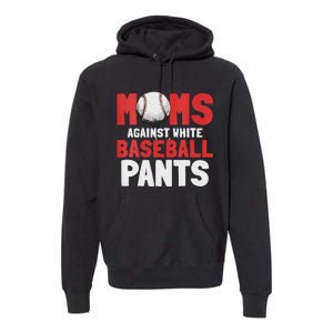 Moms Against White Baseball Pants Funny Saying Premium Hoodie