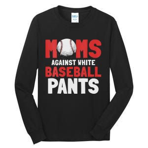 Moms Against White Baseball Pants Funny Saying Tall Long Sleeve T-Shirt