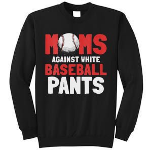 Moms Against White Baseball Pants Funny Saying Tall Sweatshirt