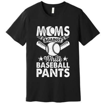 Moms Against White Baseball Pants Funny Baseball Mom Humor Premium T-Shirt