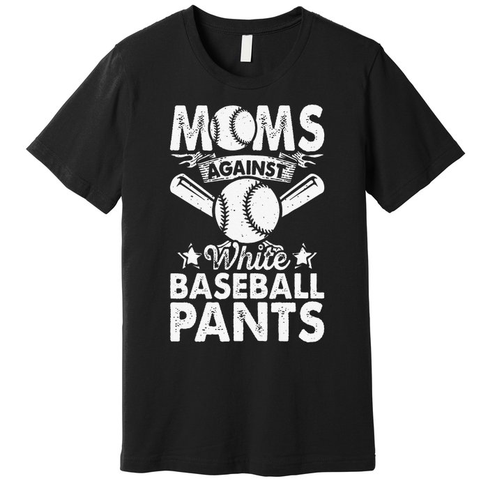 Moms Against White Baseball Pants Funny Baseball Mom Humor Premium T-Shirt