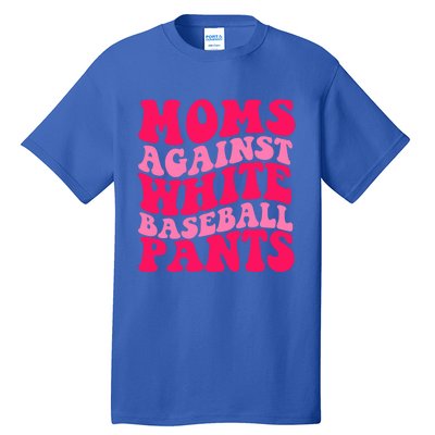 Moms Against White Baseball Pants Funny Groovy Sports Mama Cute Gift Tall T-Shirt