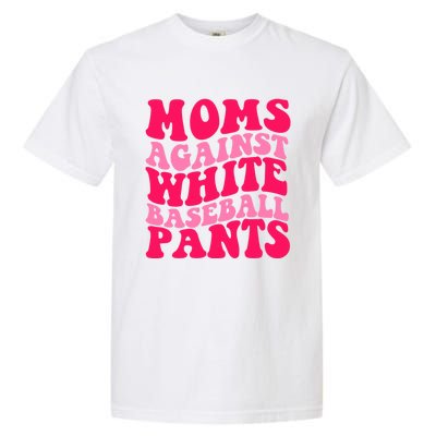 Moms Against White Baseball Pants Funny Groovy Sports Mama Cute Gift Garment-Dyed Heavyweight T-Shirt