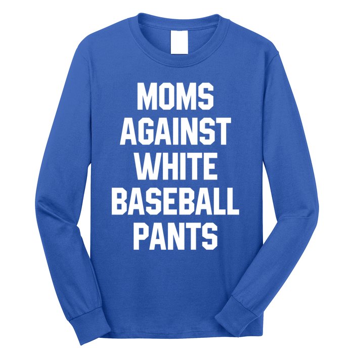 Moms Against White Baseball Pants Vintage Cute Gift Long Sleeve Shirt