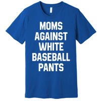 Moms Against White Baseball Pants Vintage Cute Gift Premium T-Shirt