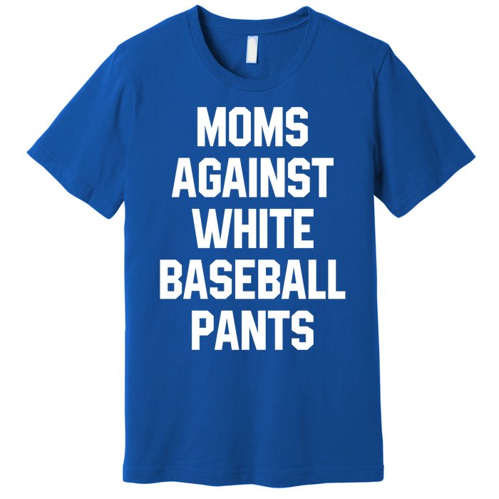 Moms Against White Baseball Pants Vintage Cute Gift Premium T-Shirt