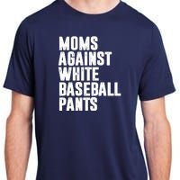 Moms Against White Baseball Pants Funny Adult ChromaSoft Performance T-Shirt