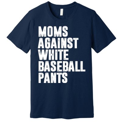 Moms Against White Baseball Pants Funny Premium T-Shirt