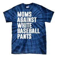 Moms Against White Baseball Pants Funny Tie-Dye T-Shirt