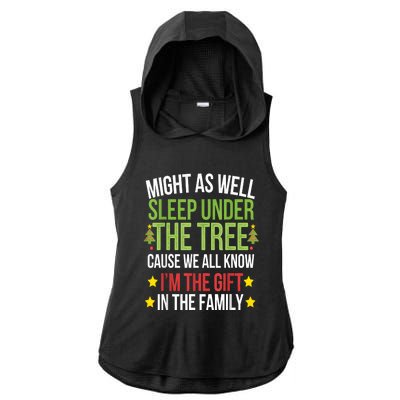 Might As Well Sleep Under The Tree Cause We All Know IM The Gift In The Family Ladies PosiCharge Tri-Blend Wicking Draft Hoodie Tank