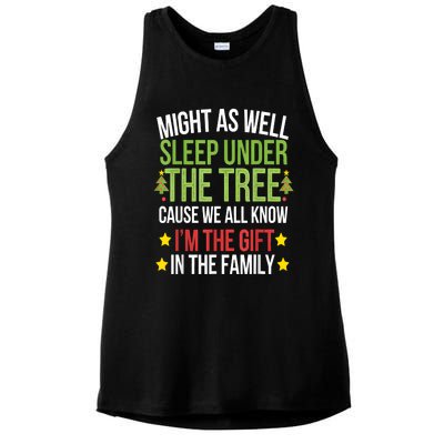 Might As Well Sleep Under The Tree Cause We All Know IM The Gift In The Family Ladies PosiCharge Tri-Blend Wicking Tank