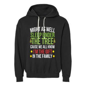 Might As Well Sleep Under The Tree Cause We All Know IM The Gift In The Family Garment-Dyed Fleece Hoodie