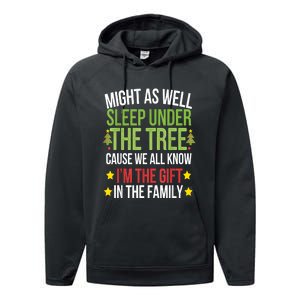 Might As Well Sleep Under The Tree Cause We All Know IM The Gift In The Family Performance Fleece Hoodie