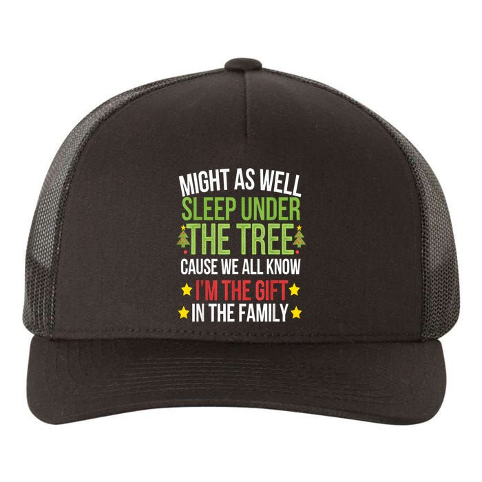 Might As Well Sleep Under The Tree Cause We All Know IM The Gift In The Family Yupoong Adult 5-Panel Trucker Hat