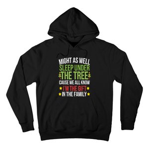 Might As Well Sleep Under The Tree Cause We All Know IM The Gift In The Family Hoodie