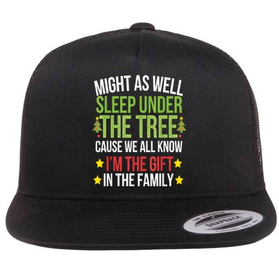 Might As Well Sleep Under The Tree Cause We All Know IM The Gift In The Family Flat Bill Trucker Hat