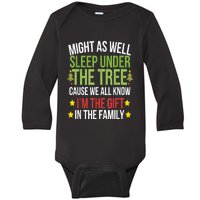 Might As Well Sleep Under The Tree Cause We All Know IM The Gift In The Family Baby Long Sleeve Bodysuit