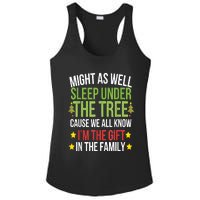 Might As Well Sleep Under The Tree Cause We All Know IM The Gift In The Family Ladies PosiCharge Competitor Racerback Tank