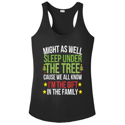 Might As Well Sleep Under The Tree Cause We All Know IM The Gift In The Family Ladies PosiCharge Competitor Racerback Tank