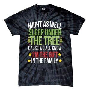 Might As Well Sleep Under The Tree Cause We All Know IM The Gift In The Family Tie-Dye T-Shirt