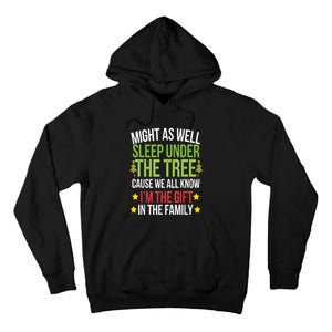 Might As Well Sleep Under The Tree Cause We All Know IM The Gift In The Family Tall Hoodie