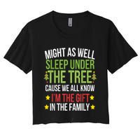 Might As Well Sleep Under The Tree Cause We All Know IM The Gift In The Family Women's Crop Top Tee