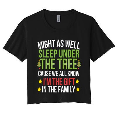 Might As Well Sleep Under The Tree Cause We All Know IM The Gift In The Family Women's Crop Top Tee