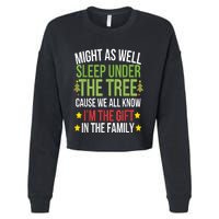 Might As Well Sleep Under The Tree Cause We All Know IM The Gift In The Family Cropped Pullover Crew