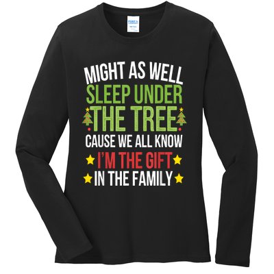 Might As Well Sleep Under The Tree Cause We All Know IM The Gift In The Family Ladies Long Sleeve Shirt