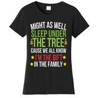 Might As Well Sleep Under The Tree Cause We All Know IM The Gift In The Family Women's T-Shirt