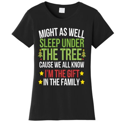 Might As Well Sleep Under The Tree Cause We All Know IM The Gift In The Family Women's T-Shirt