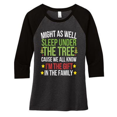 Might As Well Sleep Under The Tree Cause We All Know IM The Gift In The Family Women's Tri-Blend 3/4-Sleeve Raglan Shirt