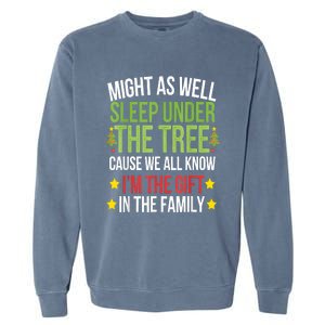 Might As Well Sleep Under The Tree Cause We All Know IM The Gift In The Family Garment-Dyed Sweatshirt