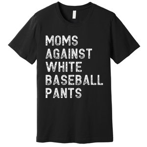 Moms Against White Baseball Pants Funny Baseball Mom Premium T-Shirt