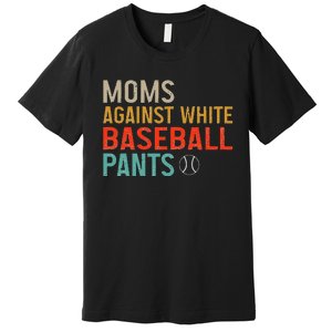 Moms Against White Baseball Pants Baseball Premium T-Shirt