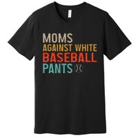 Moms Against White Baseball Pants Baseball Premium T-Shirt