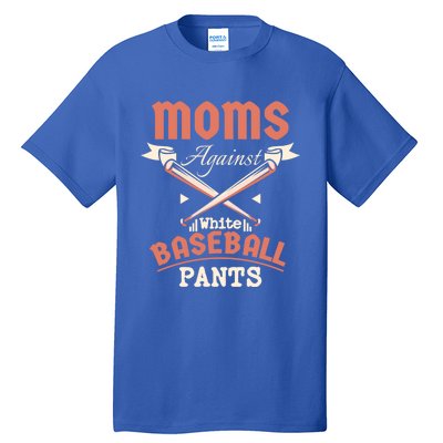 Moms Against White Baseball Pants Meaningful Gift Tall T-Shirt