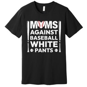 Moms Against White Baseball Pants Funny Groovy Baseball Mama Premium T-Shirt