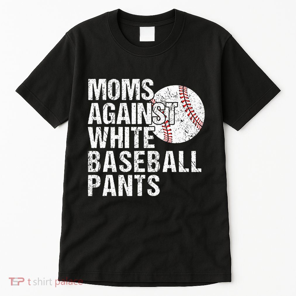 Moms Against White Baseball Pants Funny Baseball Mom Tall T-Shirt