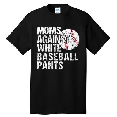 Moms Against White Baseball Pants Funny Baseball Mom Tall T-Shirt