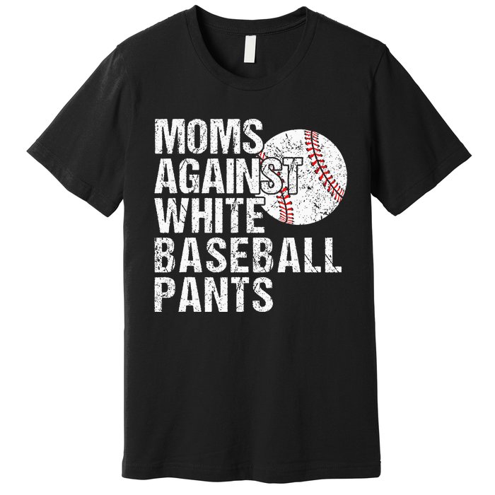 Moms Against White Baseball Pants Funny Baseball Mom Premium T-Shirt